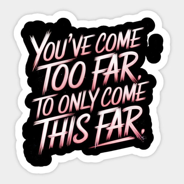 You've come so Far Motivational Sticker by logiamerch